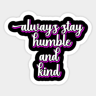 Always Stay Humble And Kind Sticker